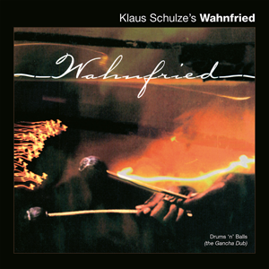 Klaus Schulze’s Wahnfried – Drums’n’Balls (The Gancha Dub) 