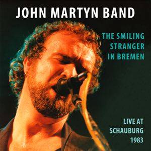John Martyn Band - The Smiling Stranger In Bremen - Live At Schauburg 1983 | Release: 27.01.2023 http://www.mig-music.de/wp-content/uploads/2023/01/JohnMartynBand_TheSmilingStrangerInBremen_LiveAtSchauburg1983_300px72dpi_CD1.png